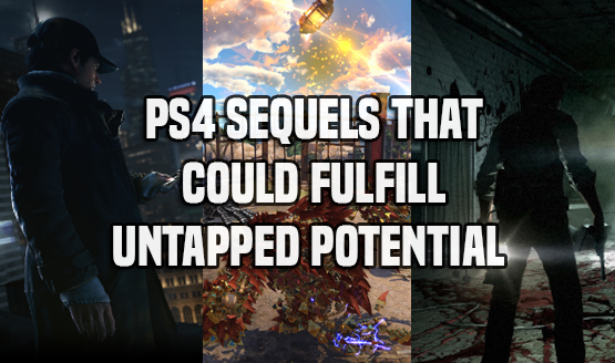 PS4 Sequels That Could Fulfill Untapped Potential