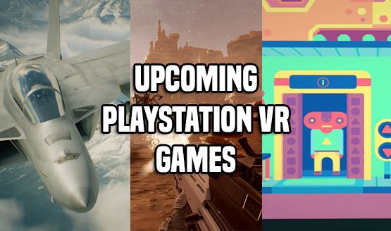 Upcoming PSVR Games Worth Anticipating