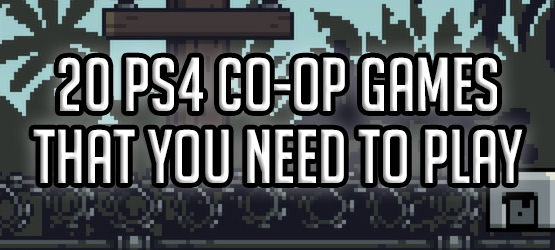 20 PS4 Co-Op Games That You Need to Play Now & in the Future