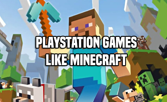 PlayStation Games Like Minecraft