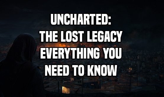 Uncharted: The Lost Legacy Info